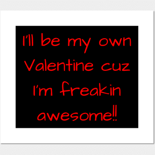 I'll Be My Own Valentine cuz I'm Awesome Text Gift Posters and Art